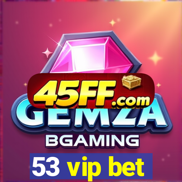 53 vip bet